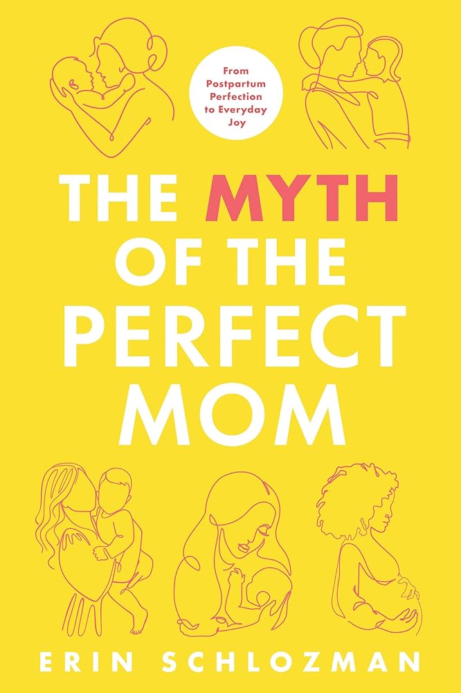 The Myth of the Perfect Mom: From Postpartum Perfection to Everyday Joy cover image