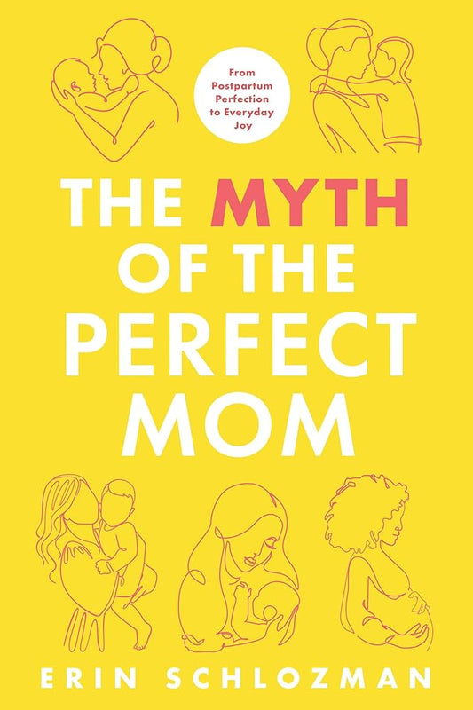The Myth of the Perfect Mom: From Postpartum Perfection to Everyday Joy cover image