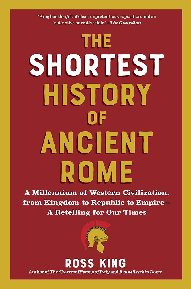 The Shortest History of Ancient Rome: A Millennium of Western Civilization, from Kingdom to Republic to Empire―A Retelling for Our Times (The Shortest History Series) cover image
