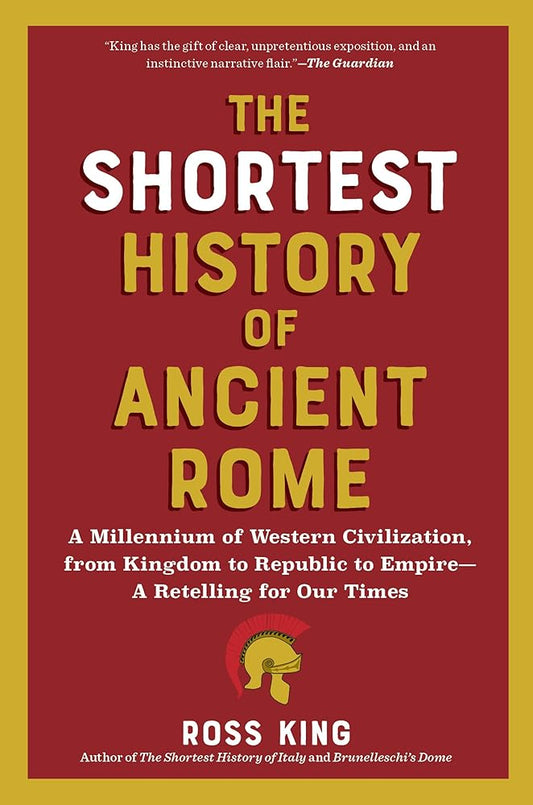 The Shortest History of Ancient Rome: A Millennium of Western Civilization, from Kingdom to Republic to Empire―A Retelling for Our Times (The Shortest History Series) cover image