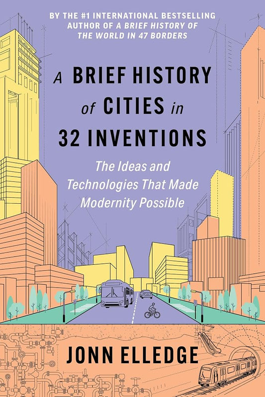 A Brief History of Cities in 32 Inventions: The Ideas and Technologies That Made Modernity Possible cover image