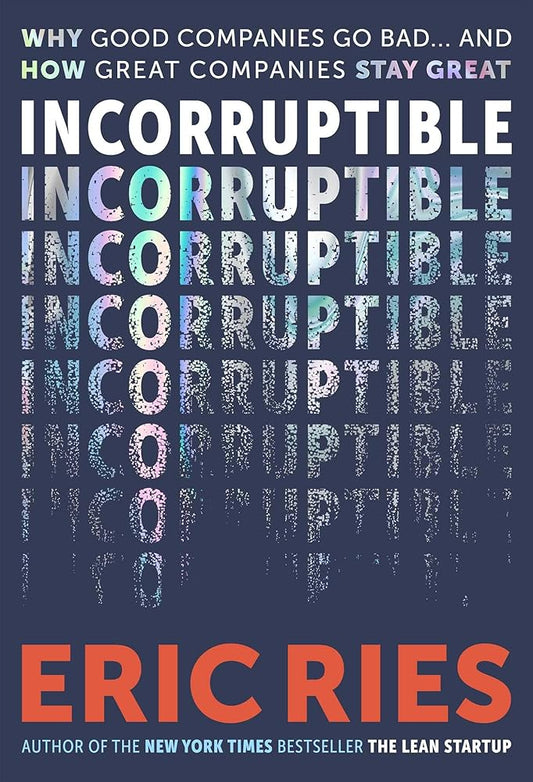 Incorruptible: Why Good Companies Go Bad and How Great Companies Stay Great cover image