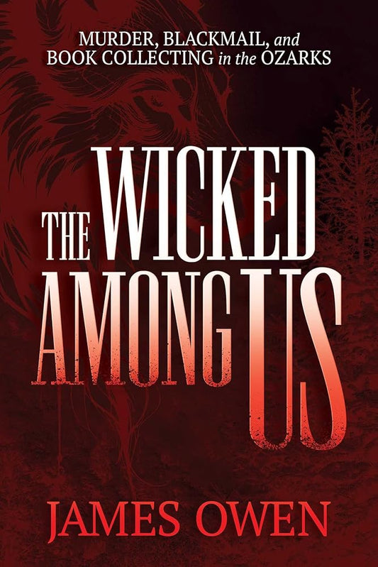 The Wicked Among Us: Murder, Blackmail, and Book Collecting in the Ozarks cover image