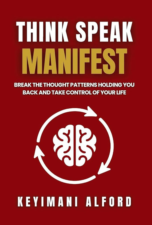 Think. Speak. Manifest: Break the Thought Patterns Holding You Back and Take Control of Your Life cover image