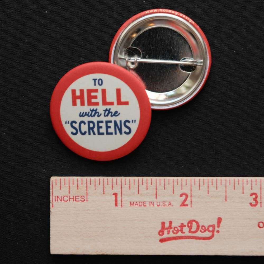 To Hell with the Screens - Mini Tech-Hater Button