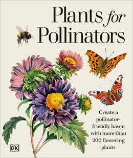 (08/25/26 PREORDER) Plants for Pollinators: Create a Pollinator-Friendly Haven with More than 200 Flowering Plants